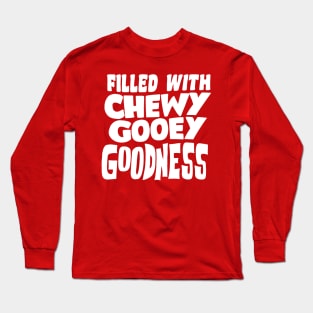 Chewy, Gooey Goodness Long Sleeve T-Shirt